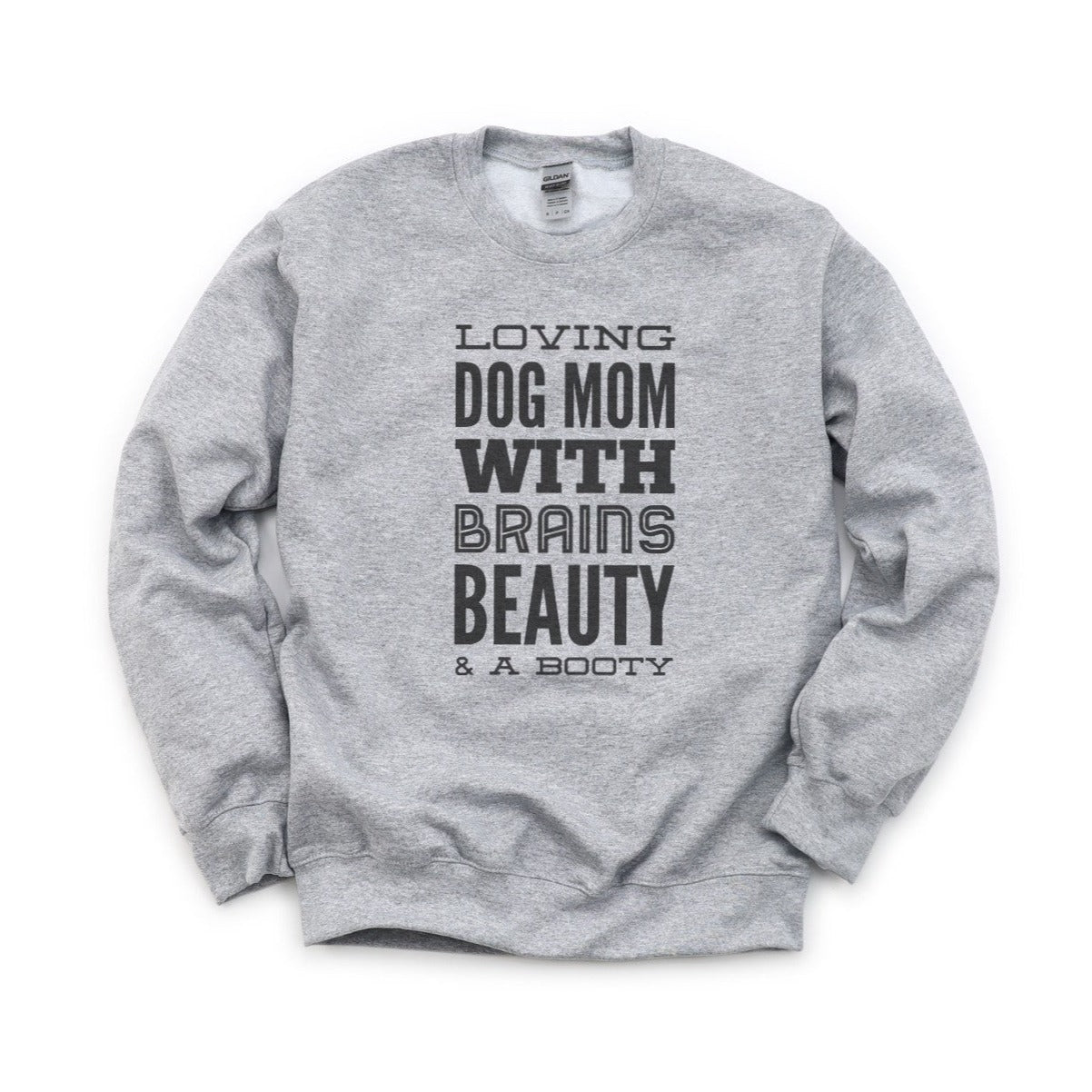 Dog Mom With Brains, Beauty, And A Booty Sweatshirt