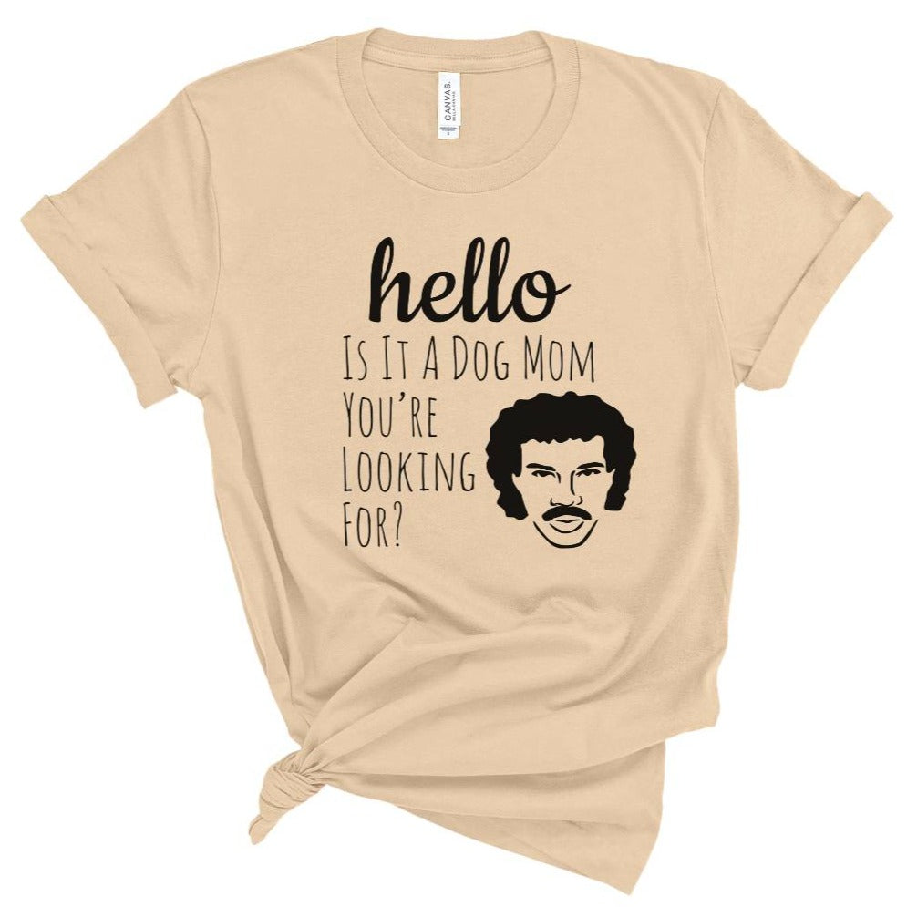 Hello Is It A Dog Mom You're Looking For