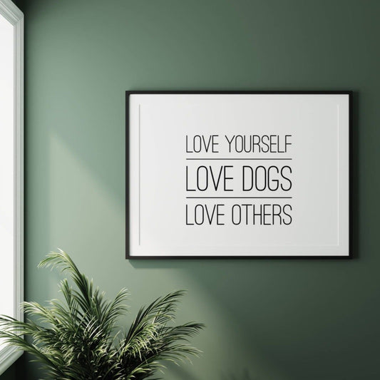 Love Yourself Love Dogs Love Others Wall Print