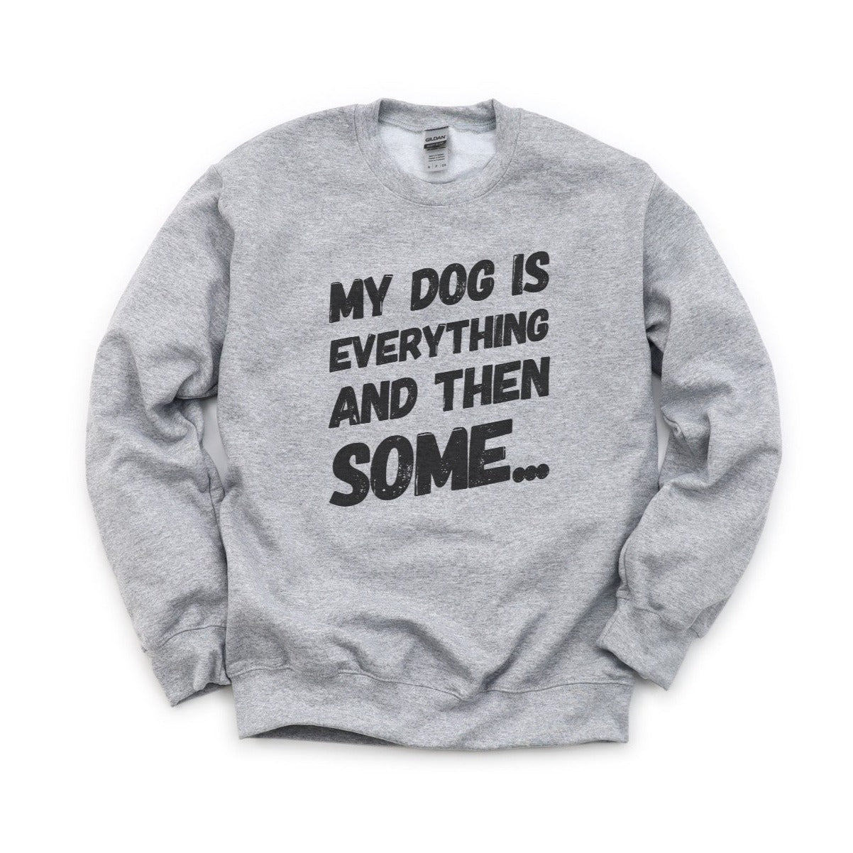 My Dog Is Everything Sweatshirt
