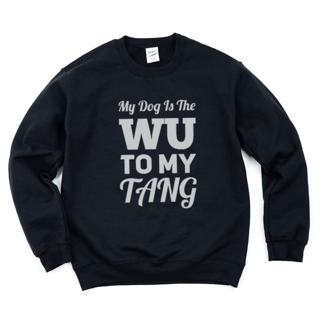 My Dog Is The Wu To My Tang Sweatshirt