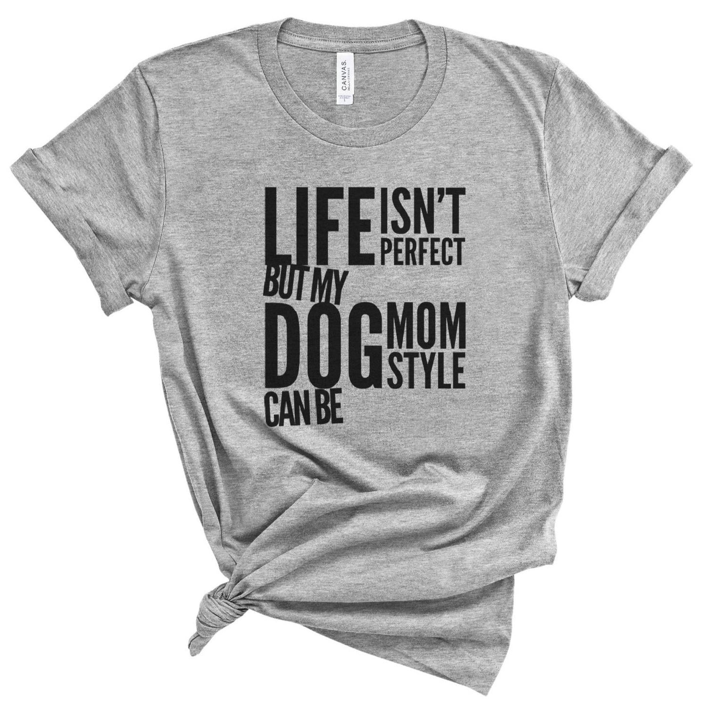 Life Isn't Perfect, But My Dog Mom Style Can Be T-shirt
