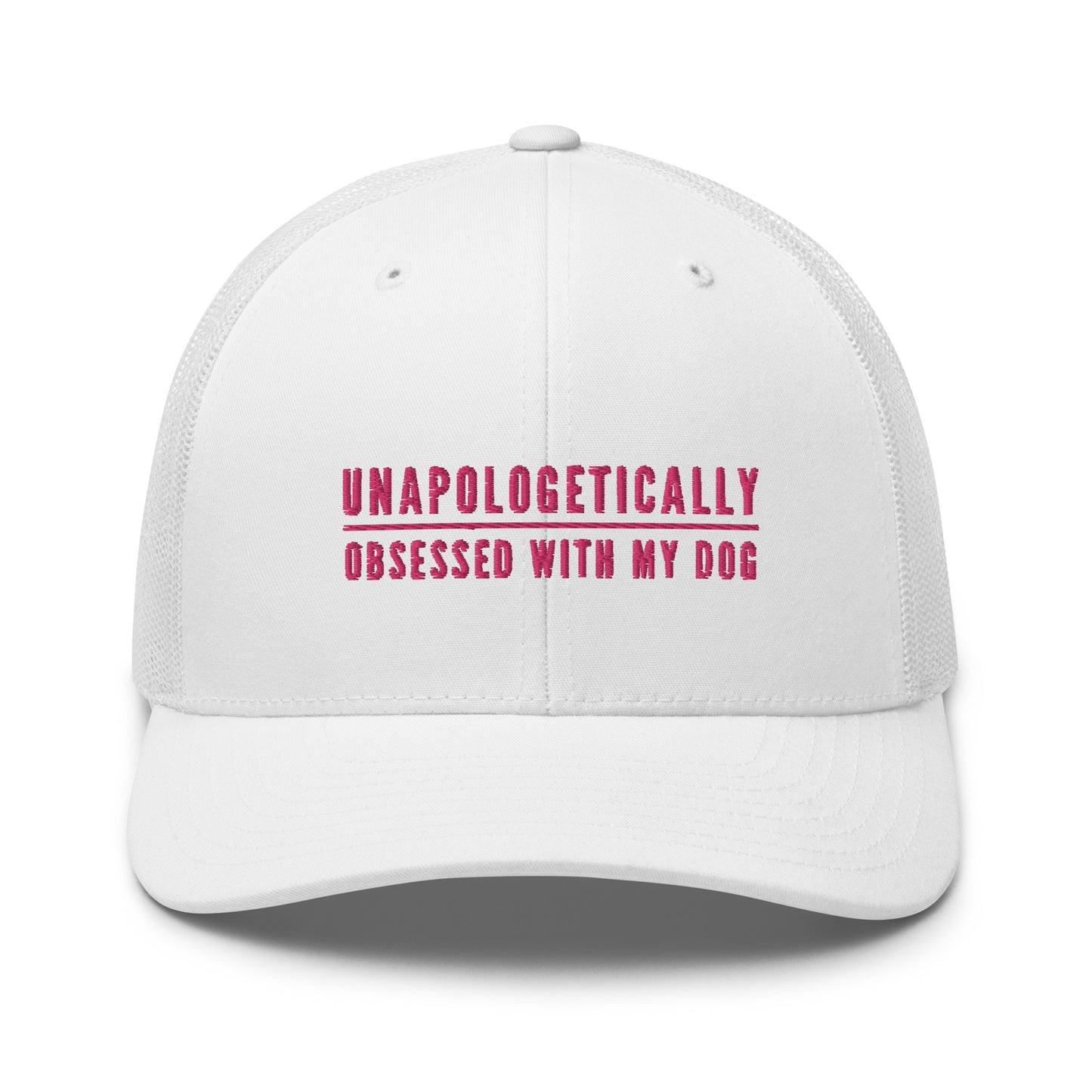 Unapologetically Obsessed With My Dog Trucker Hat