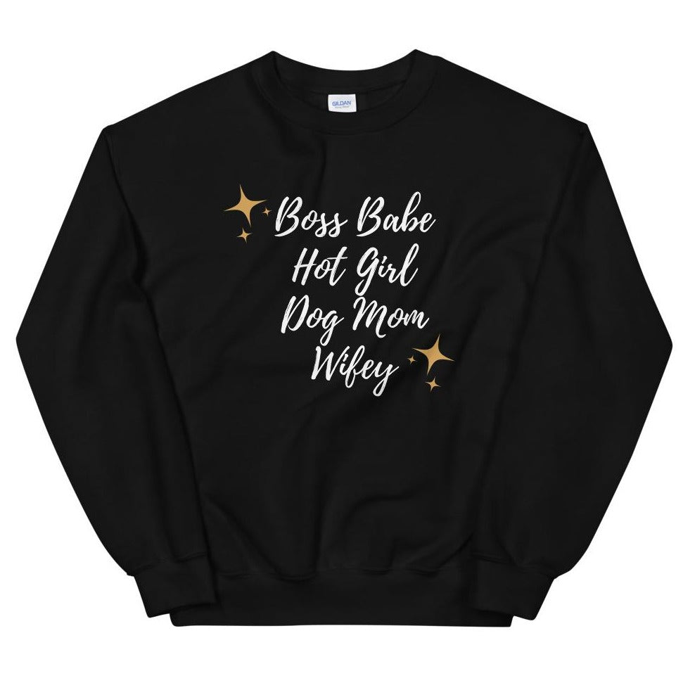 Boss Babe - Hot Girl - Dog Mom - Wifey Sweatshirt