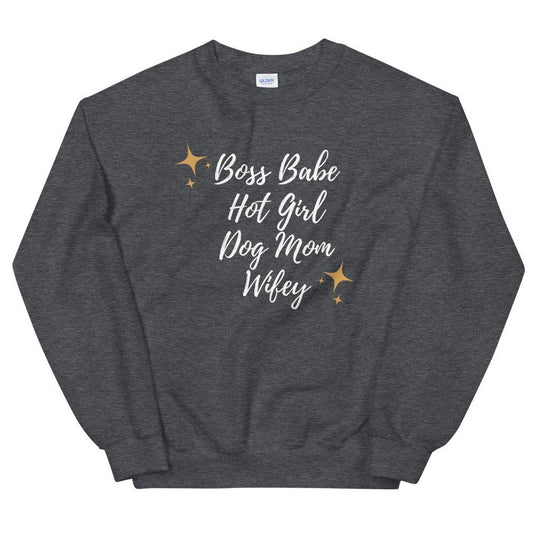 Boss Babe - Hot Girl - Dog Mom - Wifey Sweatshirt