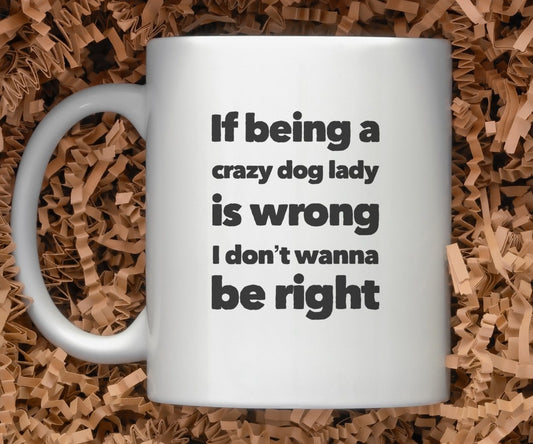 I Love Being A Crazy Dog Lady Mug
