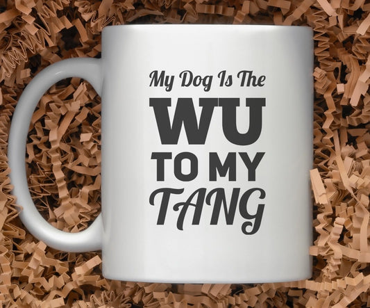 My Dog Is The WU To My TANG Mug