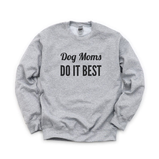 Dog Moms Do It Best Sweatshirt