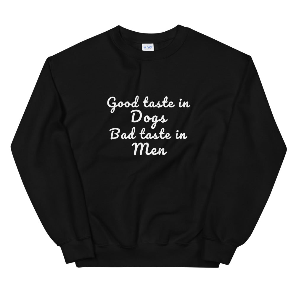 Good Taste In Dogs Bad Taste In Men Sweatshirt