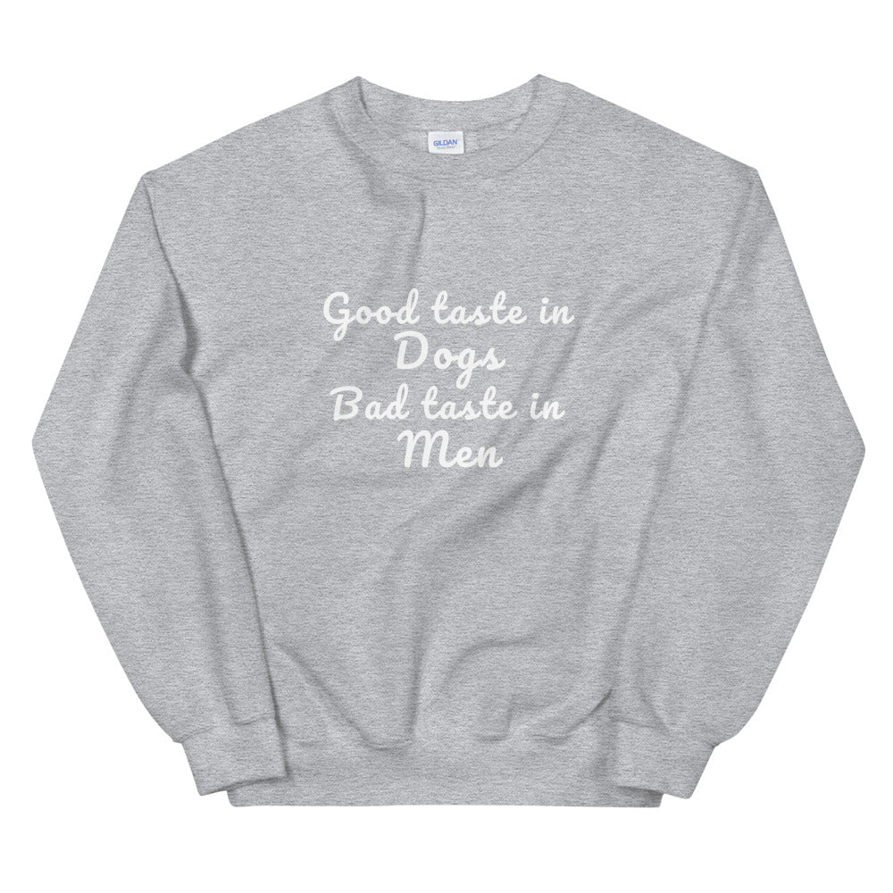 Good Taste In Dogs Bad Taste In Men Sweatshirt