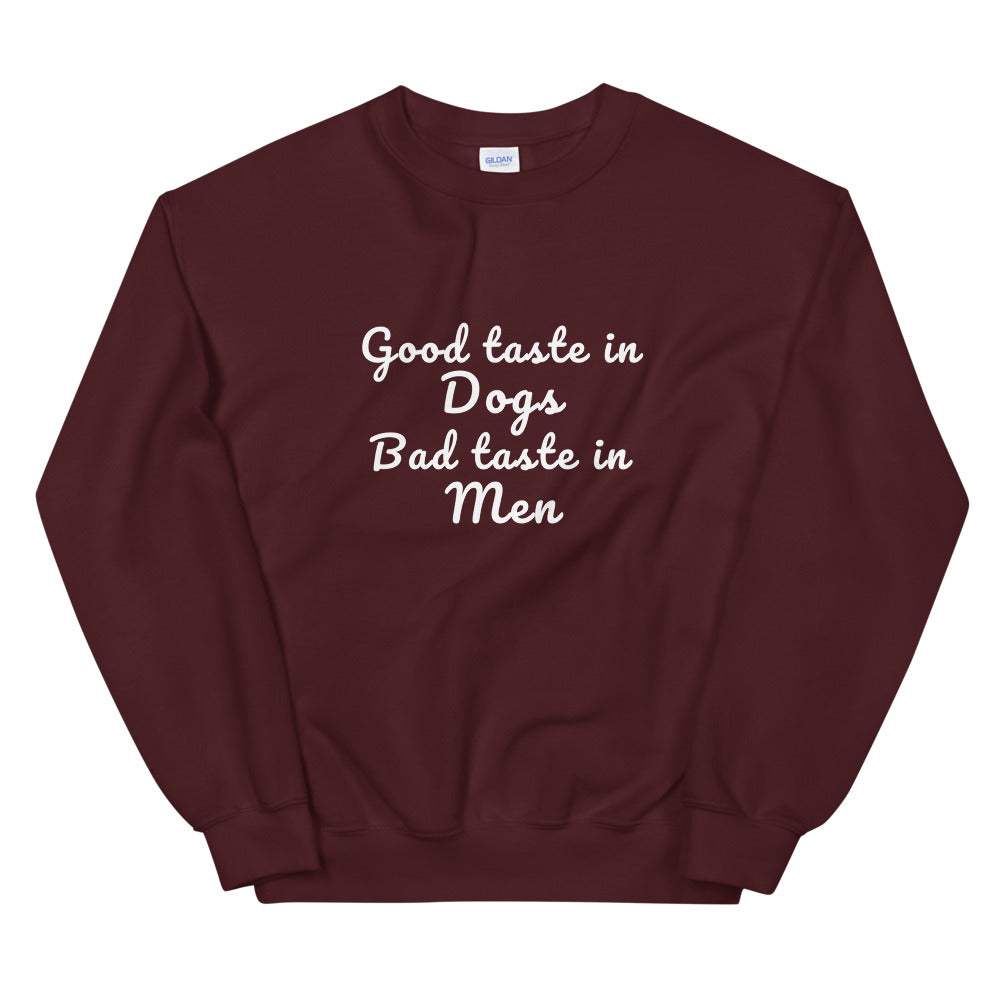 Good Taste In Dogs Bad Taste In Men Sweatshirt