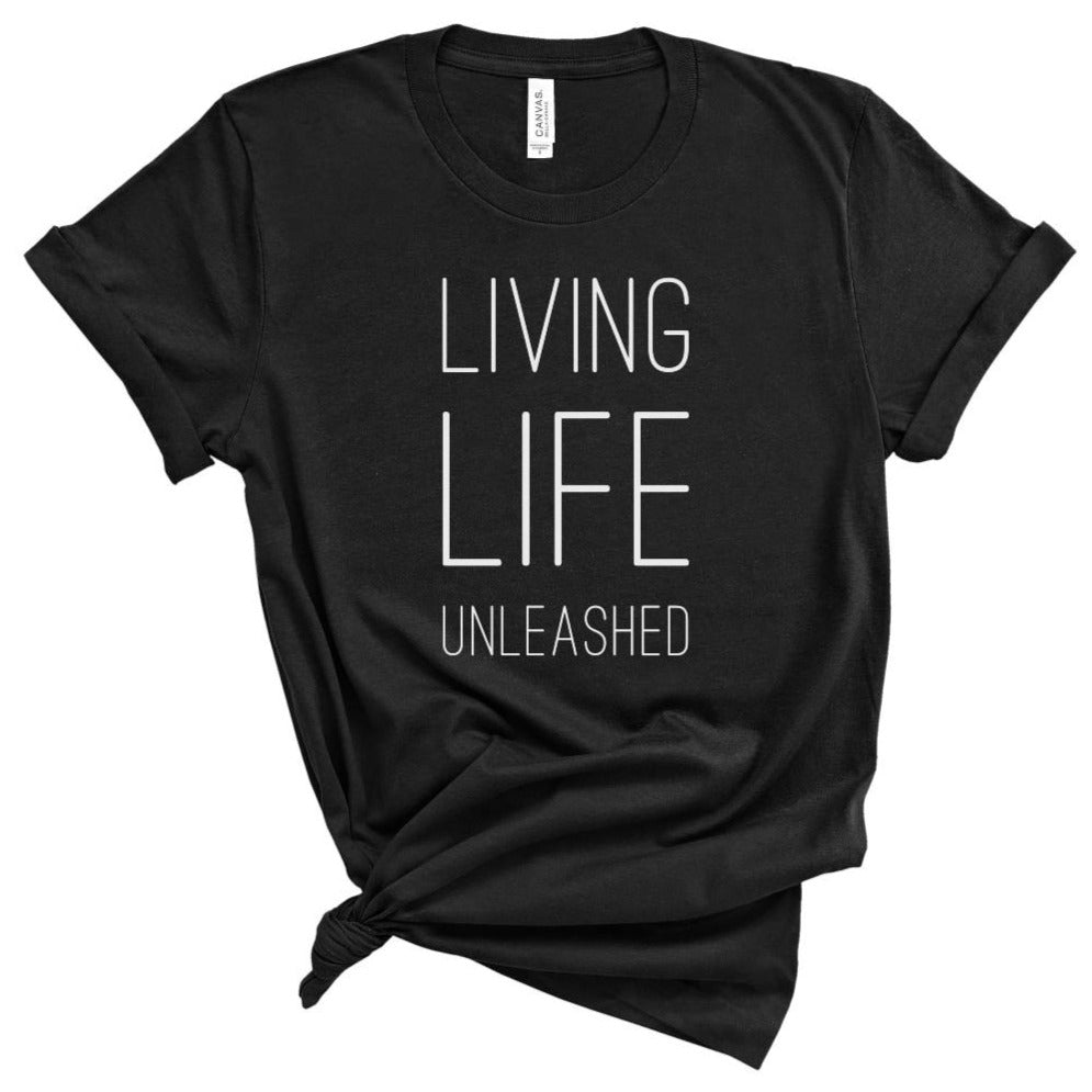 Living Life Unleashed T-shirt