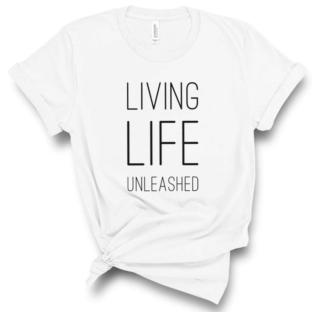 Living Life Unleashed T-shirt