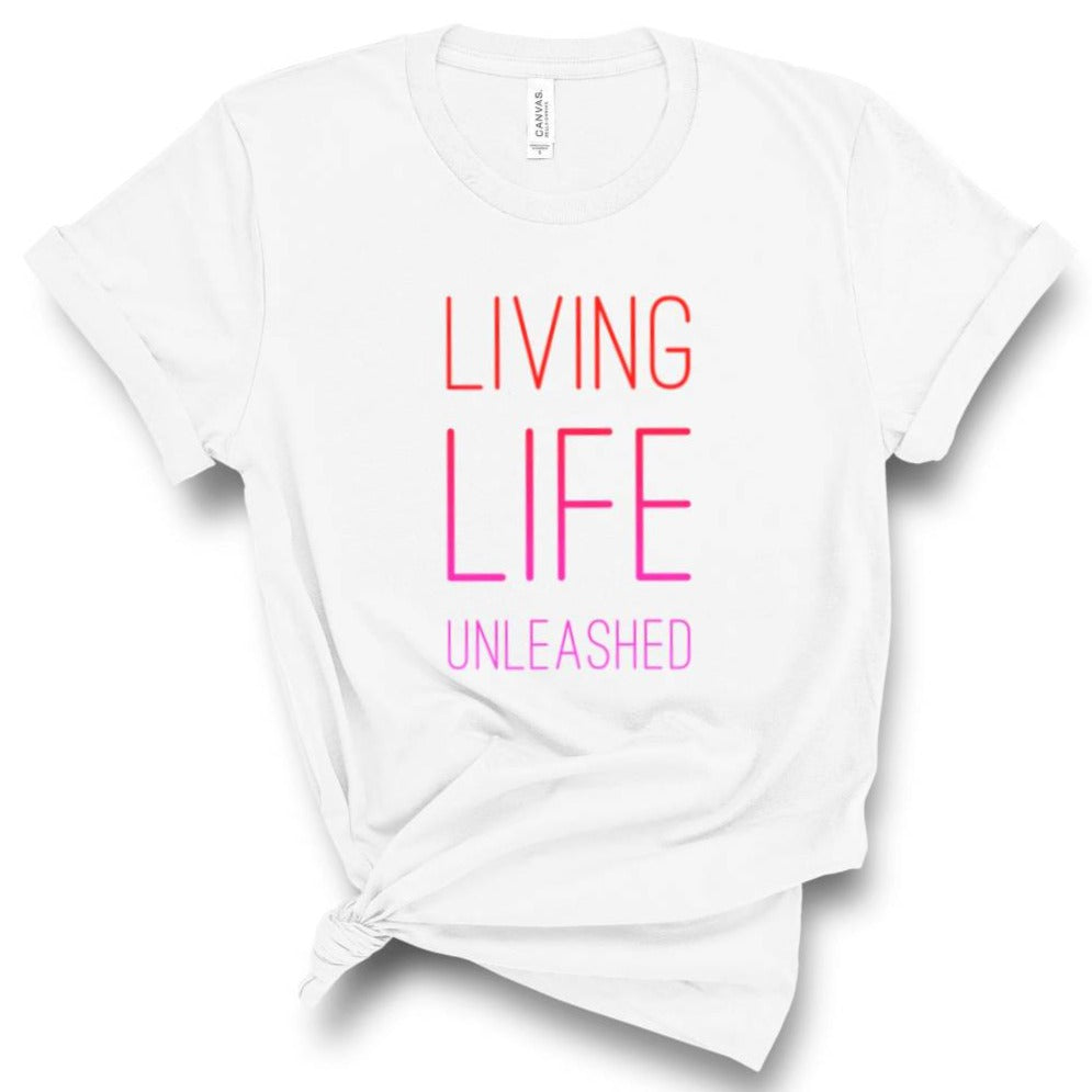 Living Life Unleashed T-shirt