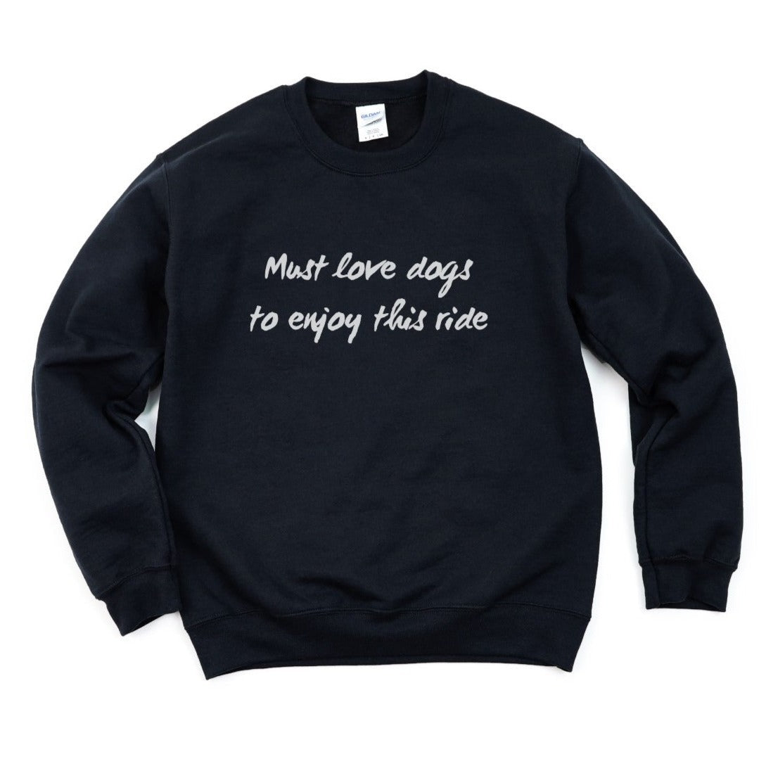 Must Love Dogs To Ride Sweatshirt