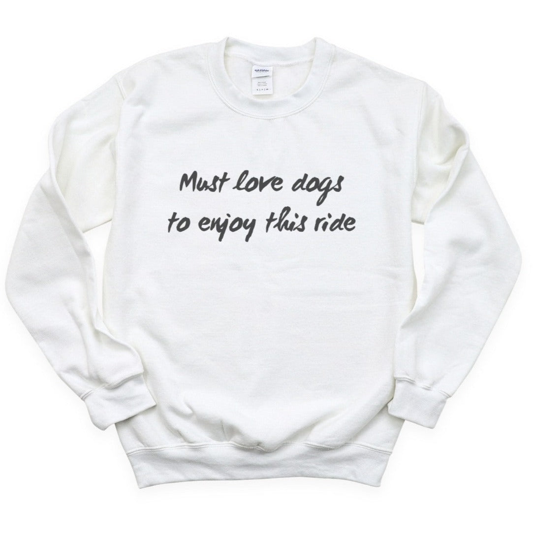 Must Love Dogs To Ride Sweatshirt