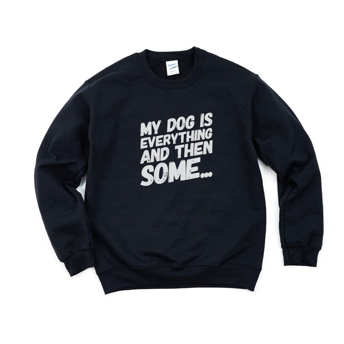 My Dog Is Everything Sweatshirt