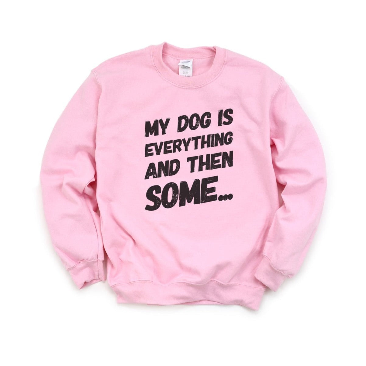 My Dog Is Everything Sweatshirt