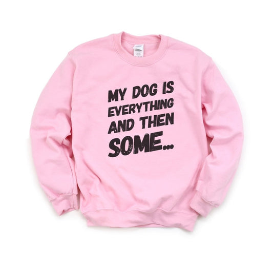 My Dog Is Everything Sweatshirt