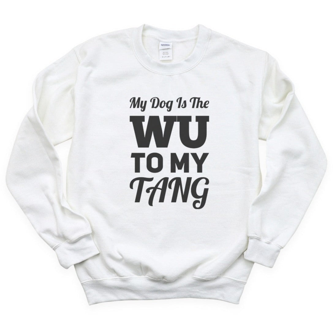 My Dog Is The Wu To My Tang Sweatshirt