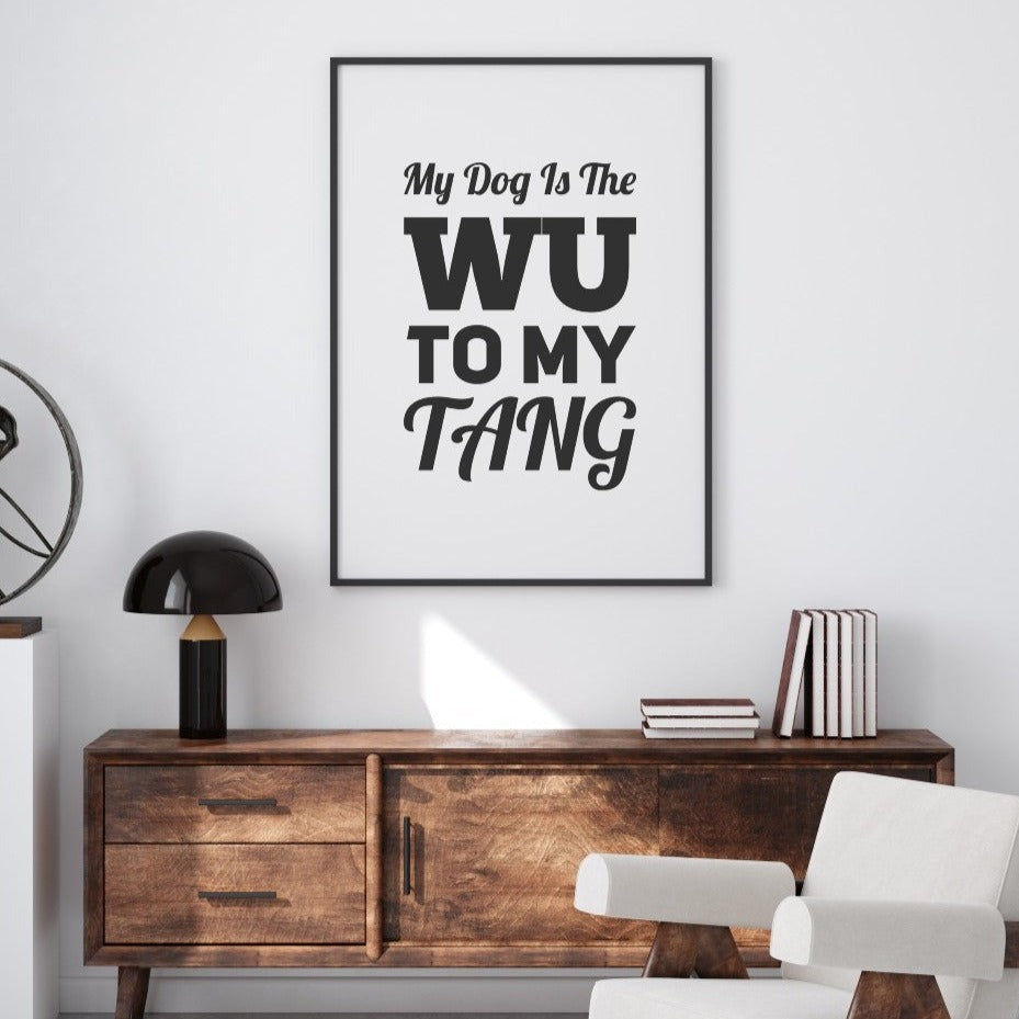 My Dog Is The Wu To My Tang Wall Print