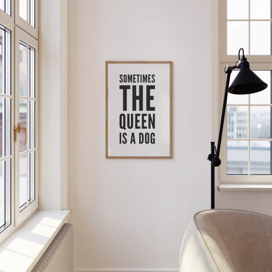 Sometimes The Queen is a Dog Wall Print