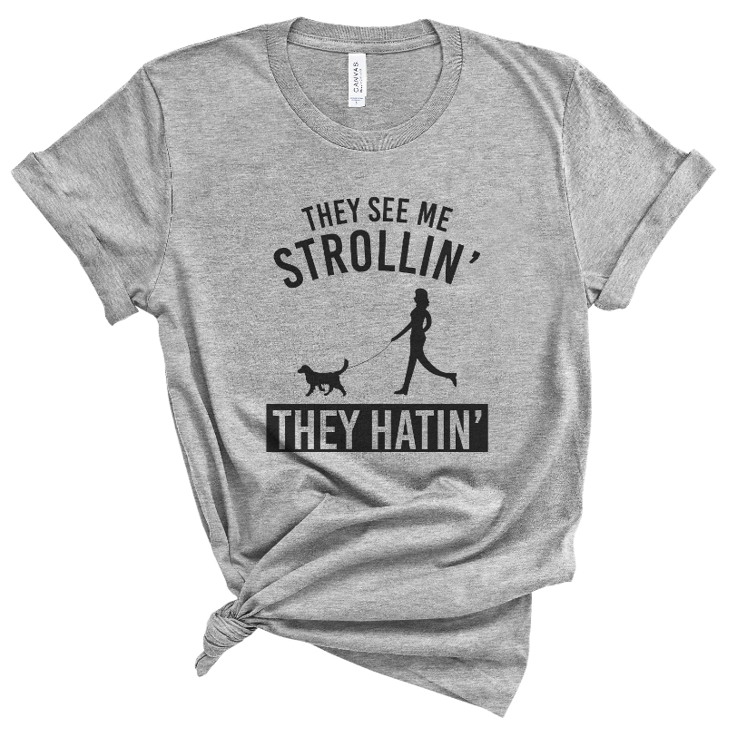 They See Me Strollin They Hatin T-shirt